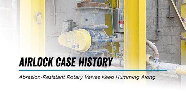 Abrasion-Resistant Rotary Valves Keep Humming Along